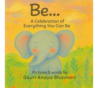 Be ...: A Celebration of Everything You Can Be