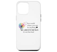 Be a Decent Human It's Not That Hard Let's Be Better Humans Carcasa para iPhone 12 Pro MAX
