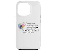 Be a Decent Human It's Not That Hard Let's Be Better Humans Carcasa para iPhone 13 Pro