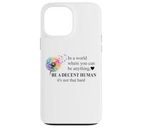 Be a Decent Human It's Not That Hard Let's Be Better Humans Carcasa para iPhone 13 Pro MAX