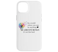 Be a Decent Human It's Not That Hard Let's Be Better Humans Carcasa para iPhone 14 Plus