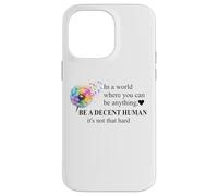 Be a Decent Human It's Not That Hard Let's Be Better Humans Carcasa para iPhone 14 Pro MAX