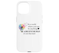 Be a Decent Human It's Not That Hard Let's Be Better Humans Carcasa para iPhone 15