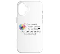 Be a Decent Human It's Not That Hard Let's Be Better Humans Carcasa para iPhone 16