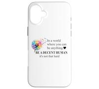 Be a Decent Human It's Not That Hard Let's Be Better Humans Carcasa para iPhone 16 Plus