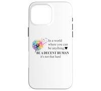 Be a Decent Human It's Not That Hard Let's Be Better Humans Carcasa para iPhone 16 Pro MAX