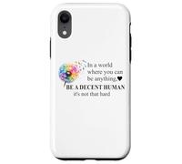 Be a Decent Human It's Not That Hard Let's Be Better Humans Carcasa para iPhone XR