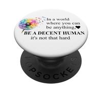 Be a Decent Human It's Not That Hard Let's Be Better Humans PopSockets PopGrip Adhesivo