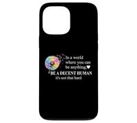 Be a Decent Human It's Not That Hard Pride Be Better Humans Carcasa para iPhone 13 Pro MAX