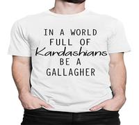 Be A Gallagher Funny T-Shirt Kardashian X Shameless tee Men White S
