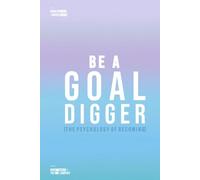 Be a Goal Digger: ACHIEVE YOUR DREAM AND KEEP GOING (THE PSYCHOLOGY OF BECOMING)