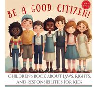 Be a Good Citizen!: Children's book about Laws, Rights, and Responsibilities for kids (Growth Mindset Children's Books)