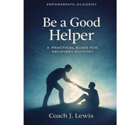 Be a Good Helper: A Practical Guide for Recovery Support