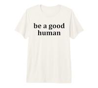 Be a Good Human,Kindness,Be a Nice Human,Raise Kind Humans Camiseta Premium