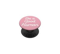Be a Good Human,Kindness,Be a Nice Human,Raise Kind Humans PopSockets PopGrip Adhesivo