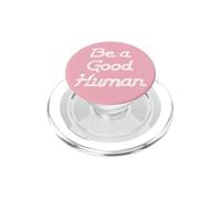 Be a Good Human,Kindness,Be a Nice Human,Raise Kind Humans PopSockets PopGrip para MagSafe