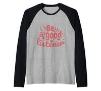 Be a Good Listener - Ropa de amabilidad Camiseta Manga Raglan