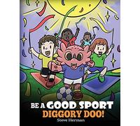 Be A Good Sport, Diggory Doo!: A Story About Good Sportsmanship and How To Handle Winning and Losing: 47 (My Dragon Books)
