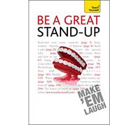 Be a Great Stand-up: How to master the art of stand up comedy and making people laugh (Teach Yourself - General)
