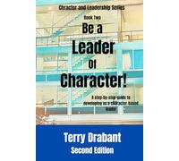 Be a Leader of Character!: A step-by-step guide to developing as a Character-Based Leader (Character and Leadership Series)