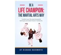 Be a Life champion the Martial Arts Way