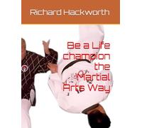 Be a Life champion the Martial Arts Way