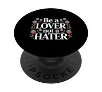 Be A Lover Not A Hater Mentalidad romántica y Amable |- PopSockets PopGrip Adhesivo