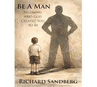 Be A Man: Becoming Who God Created You to Be (Built to Last)
