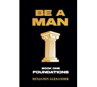 Be a Man: Book 1: Foundations