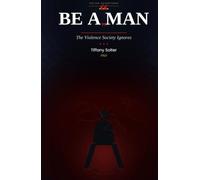 Be A Man: The Violence Society Ignores (Focus! Let's Take A Stand!)