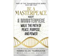 Be A Masterpeace Not A Monsterpiece: Walk the Path of Peace, Purpose, and Power (Who Are You?)
