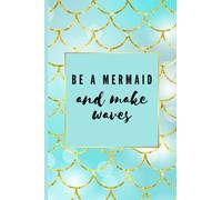 Be a Mermaid and Make Waves Blank Lined Notebook: Cute Mermaid Themed Blank Lined Notebook