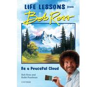 "Be a Peaceful Cloud" and Other Life Lessons from Bob Ross
