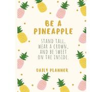 Be a Pineapple Elite Planner: A Daily Calendar Workbook to Achieving Your Goals