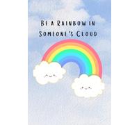 Be a Rainbow in Someone's Cloud: Daily reflect how to make a positive impact everyday in people's lives.