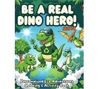 BE A REAL DINO HERO!: Personalized Eco Adventures Coloring & Activity Book