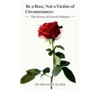 BE A ROSE, NOT A VICTIM OF CIRCUMSTANCES: The Power of Growth Mindset