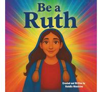 Be a Ruth (Be A Bible Hero)