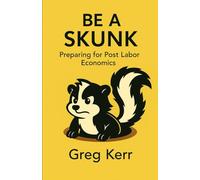 Be a Skunk: Preparing for Post Labor Economics