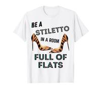 Be A Stiletto In A Room Full Flats Fun Mujeres Tacones de Aguja Camiseta
