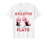 Be A Stiletto In A Room Full Flats Fun Mujeres Tacones de Aguja Camiseta