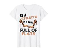 Be A Stiletto In A Room Full Flats Fun Mujeres Tacones de Aguja Camiseta gráfica económica, Mujer, Blanco, L
