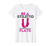 Be A Stiletto In A Room Full Flats Fun Mujeres Tacones de Aguja Camiseta gráfica económica, Mujer, Blanco, S