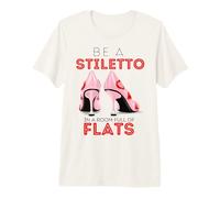 Be A Stiletto In A Room Full Flats Fun Mujeres Tacones de Aguja Camiseta Premium