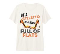 Be A Stiletto In A Room Full Flats Fun Mujeres Tacones de Aguja Camiseta Premium