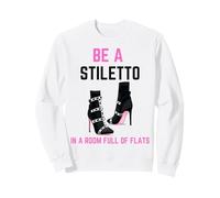Be A Stiletto In A Room Full Flats Fun Mujeres Tacones de Aguja Sudadera