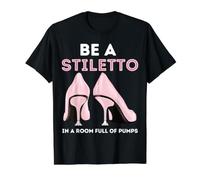Be A Stiletto In A Room Full Pumps Fun Women Stilettos Tacones Camiseta gráfica económica, Hombre, Negro, S