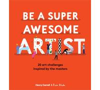 Be a Super Awesome Artist: 20 art challenges inspired by the masters