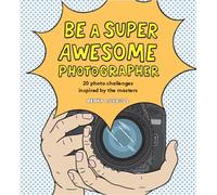 Be a Super Awesome Photographer