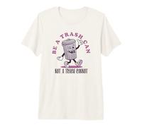 Be a Trash Can Not a Trash Cannot Camiseta Premium